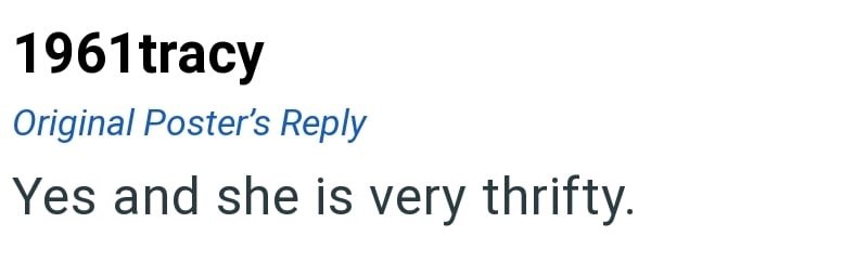 1961tracy Original Poster's Reply Yes and she is very thrifty.