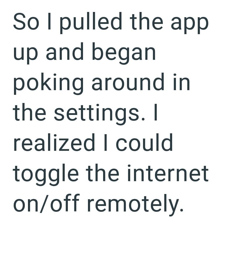 So I pulled the app up and began poking around in the settings. I realized I could toggle the internet on/off remotely.