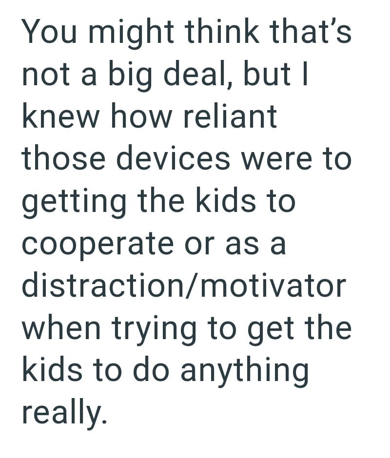 You might think that's not a big deal, but I knew how reliant those devices were to getting the kids to cooperate or as a distraction/motivator when trying to get the kids to do anything really.