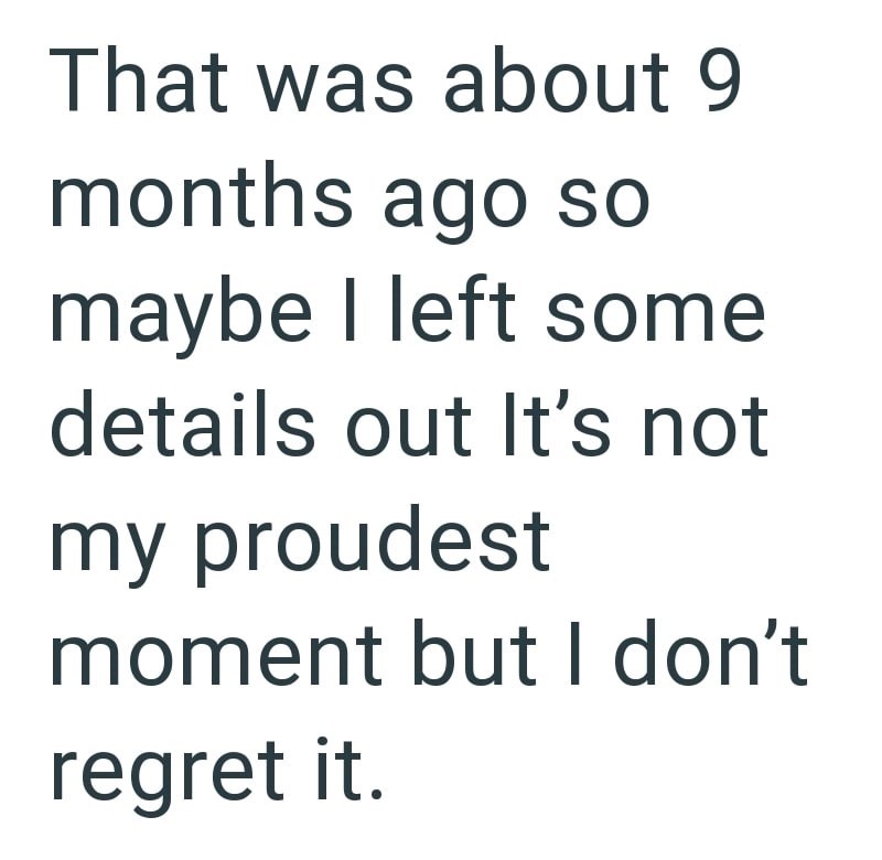 That was about 9 months ago so maybe I left some details out It's not my proudest moment but I don't regret it.