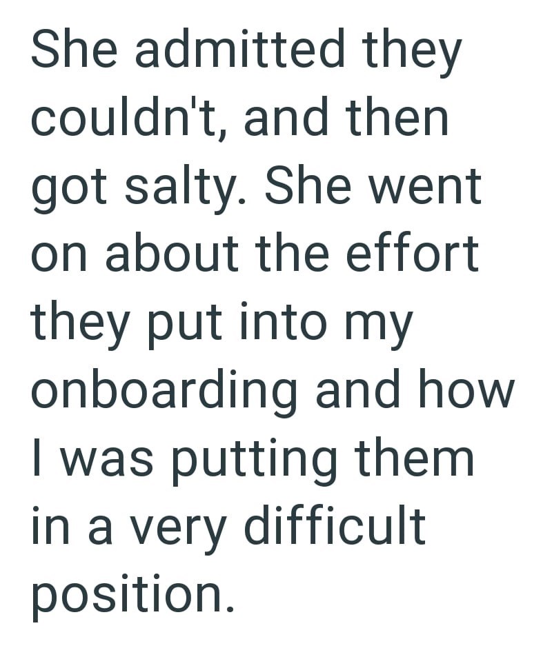 She admitted they couldn't, and then got salty. She went on about the effort they put into my onboarding and how I was putting them in a very difficult position.
