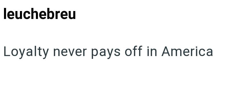 leuchebreu Loyalty never pays off in America