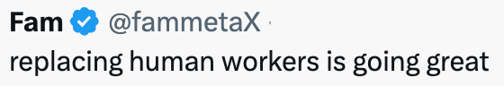 Fam @fammetaX replacing human workers is going great