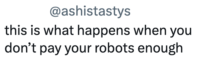@ashistastys this is what happens when you don't pay your robots enough