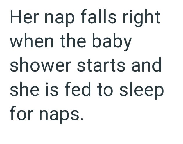 Her nap falls right when the baby shower starts and she is fed to sleep for naps.