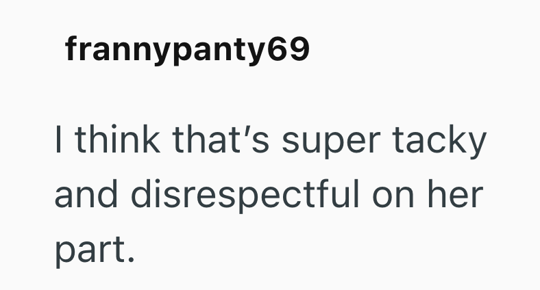 frannypanty69 I think that's super tacky and disrespectful on her part.