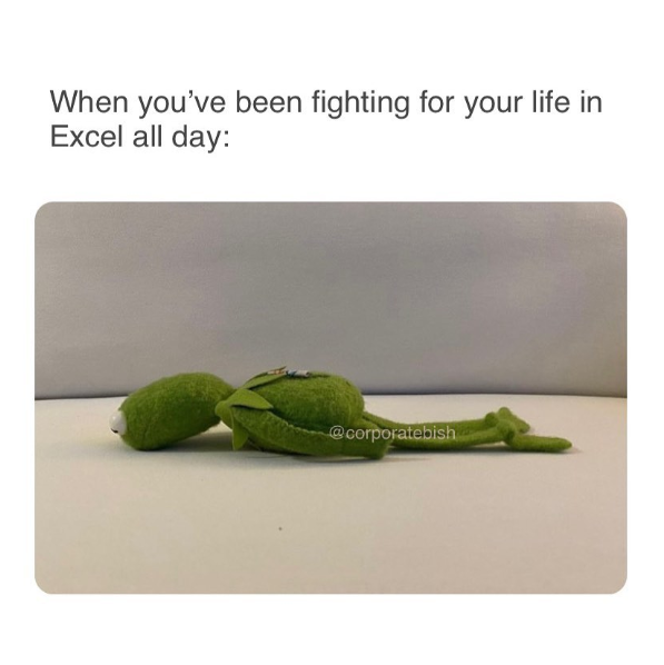 When you've been fighting for your life in Excel all day: @corporatebish