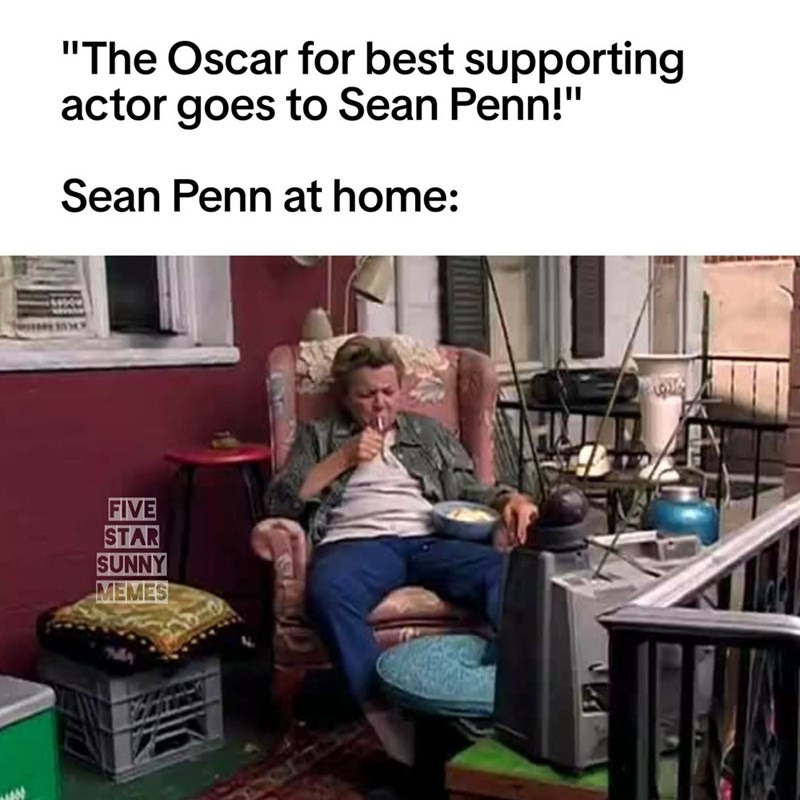 "The Oscar for best supporting actor goes to Sean Penn!" Sean Penn at home: FIVE STAR SUNNY MEMES
