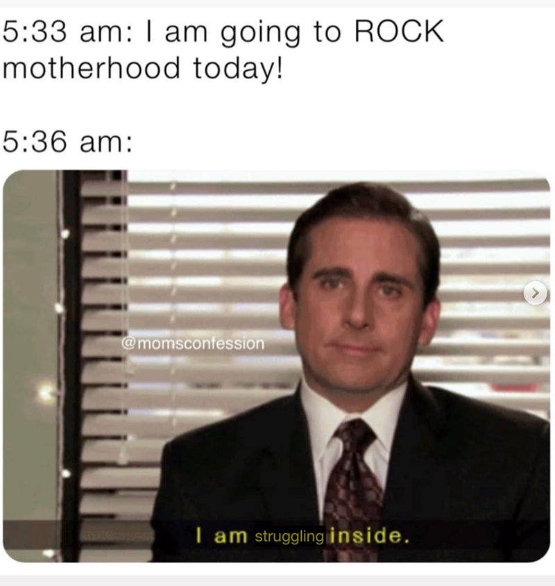 5:33 am: I am going to ROCK motherhood today! 5:36 am: @momsconfession I am struggling inside.