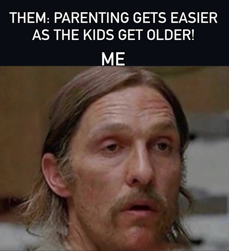THEM: PARENTING GETS EASIER AS THE KIDS GET OLDER! ME