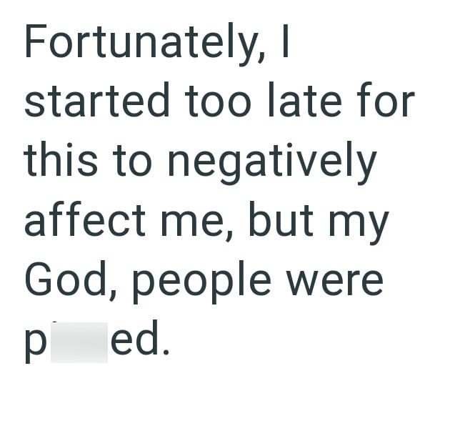 Fortunately, I started too late for this to negatively affect me, but my God, people were p ed.