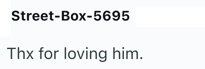 Street-Box-5695 Thx for loving him.