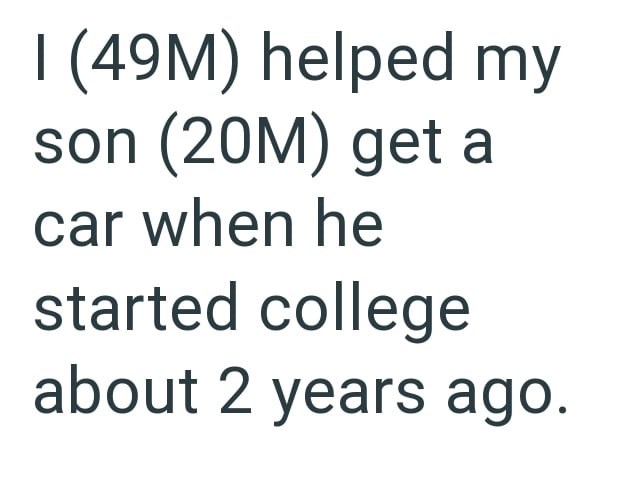 I (49M) helped my son (20M) get a car when he started college about 2 years ago.