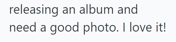 releasing an album and need a good photo. I love it!