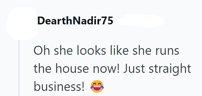 DearthNadir75 Oh she looks like she runs the house now! Just straight business!