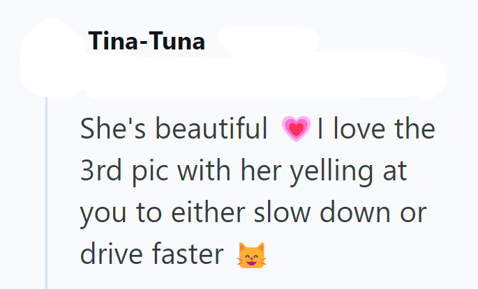 Tina-Tuna She's beautiful I love the 3rd pic with her yelling at you to either slow down or drive faster