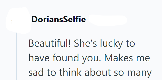 DoriansSelfie Beautiful! She's lucky to have found you. Makes me sad to think about so many