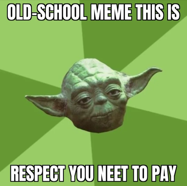 OLD-SCHOOL MEME THIS IS RESPECT YOU NEET TO PAY
