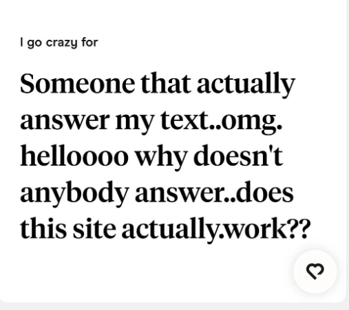 I go crazy for Someone that actually answer my text..omg. helloooo why doesn't anybody answer..does this site actually.work??