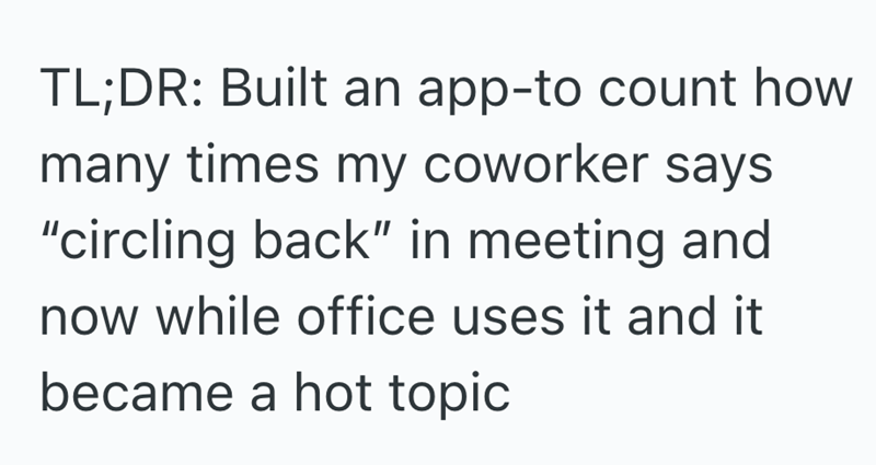 TL;DR: Built an app-to count how many times my coworker says "circling back" in meeting and now while office uses it and it became a hot topic