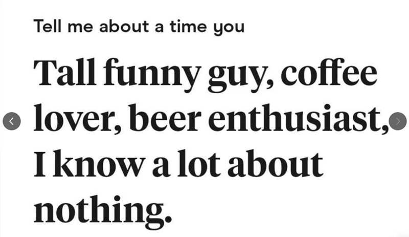 Tell me about a time you Tall funny guy, coffee ● lover, beer enthusiast,● < I know a lot about nothing.