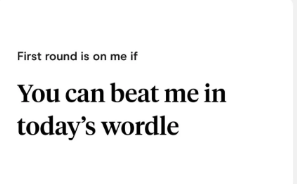 First round is on me if You can beat me in today's wordle