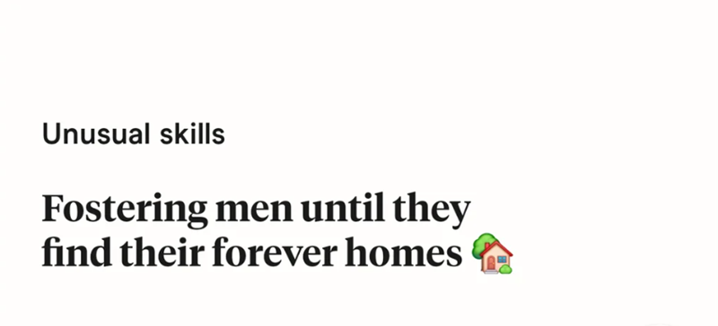 Unusual skills Fostering men until they find their forever homes