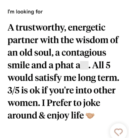 I'm looking for A trustworthy, energetic partner with the wisdom of an old soul, a contagious smile and a phat a . All 5 would satisfy me long term. 3/5 is ok if you're into other women. I Prefer to joke around & enjoy life