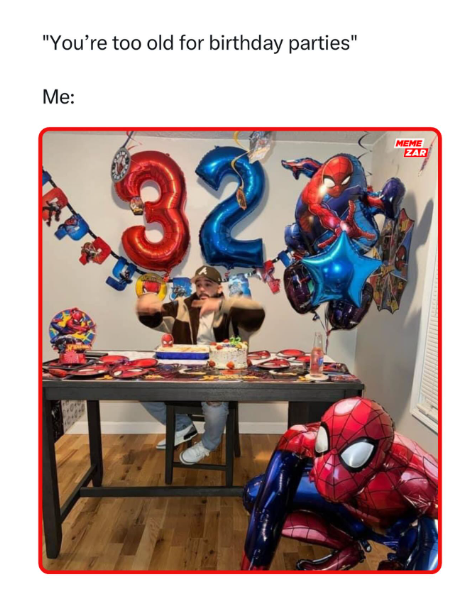 "You're too old for birthday parties" Me: 32 MEME ZAR