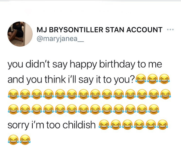 MJ BRYSONTILLER STAN ACCOUNT @maryjanea_ you didn't say happy birthday to me and you think i'll say it to you? sorry i'm too childish eeeee