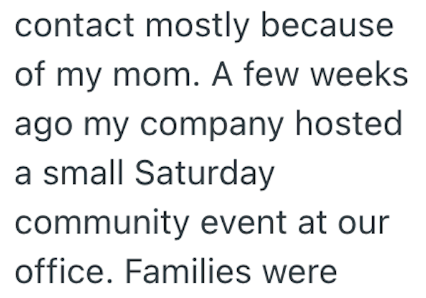 contact mostly because of my mom. A few weeks ago my company hosted a small Saturday community event at our office. Families were