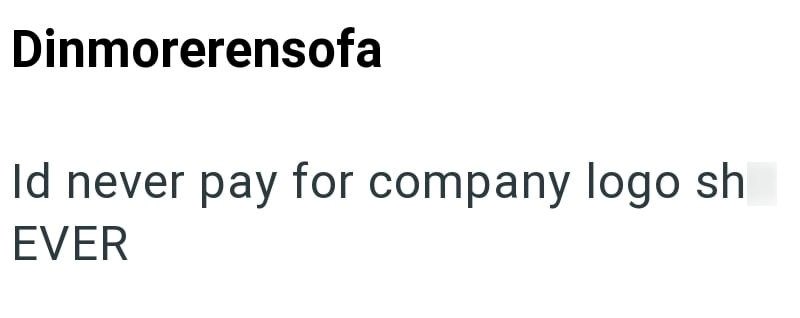 Dinmorerensofa Id never pay for company logo sh EVER