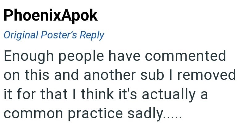 PhoenixApok Original Poster's Reply Enough people have commented on this and another sub I removed it for that I think it's actually a common practice sadly......