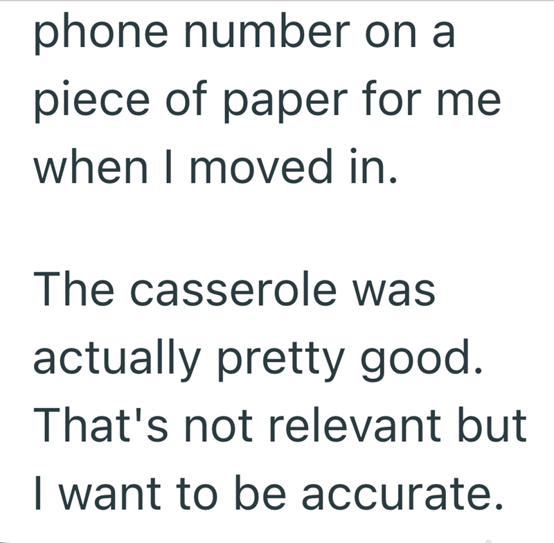 phone number on a piece of paper for me when I moved in. The casserole was actually pretty good. That's not relevant but I want to be accurate.