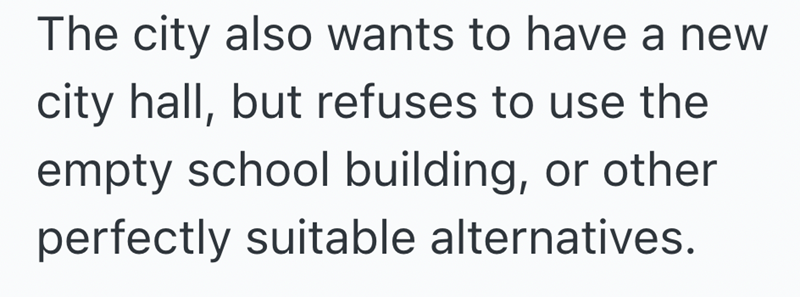 The city also wants to have a new city hall, but refuses to use the empty school building, or other perfectly suitable alternatives.