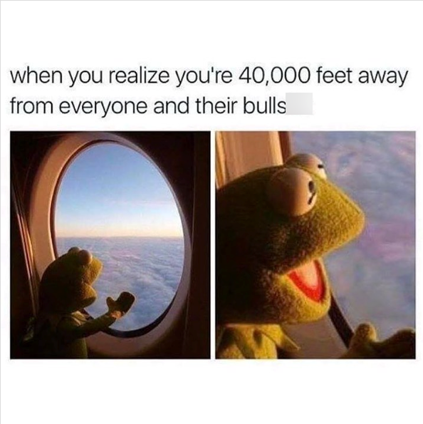when you realize you're 40,000 feet away from everyone and their bulls