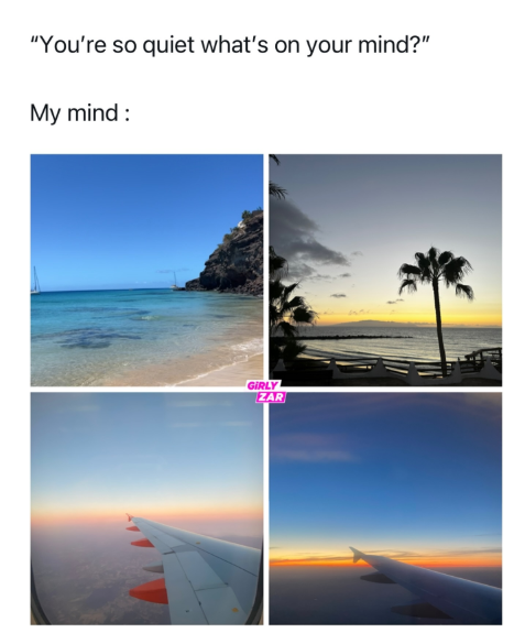 "You're so quiet what's on your mind?" My mind: GIRLY ZAR