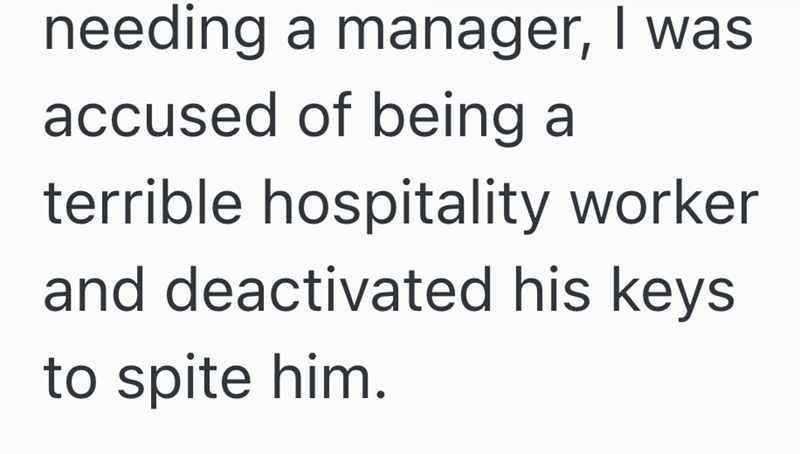 needing a manager, I was accused of being a terrible hospitality worker and deactivated his keys to spite him.