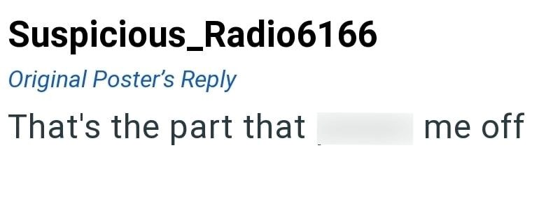 Suspicious_Radio6166 Original Poster's Reply That's the part that me off