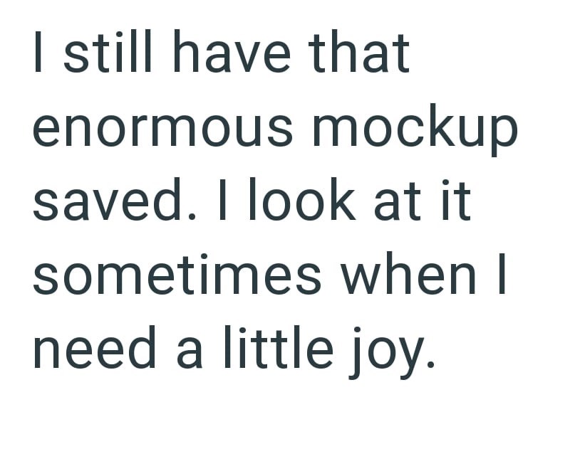 I still have that enormous mockup saved. I look at it sometimes when I need a little joy.