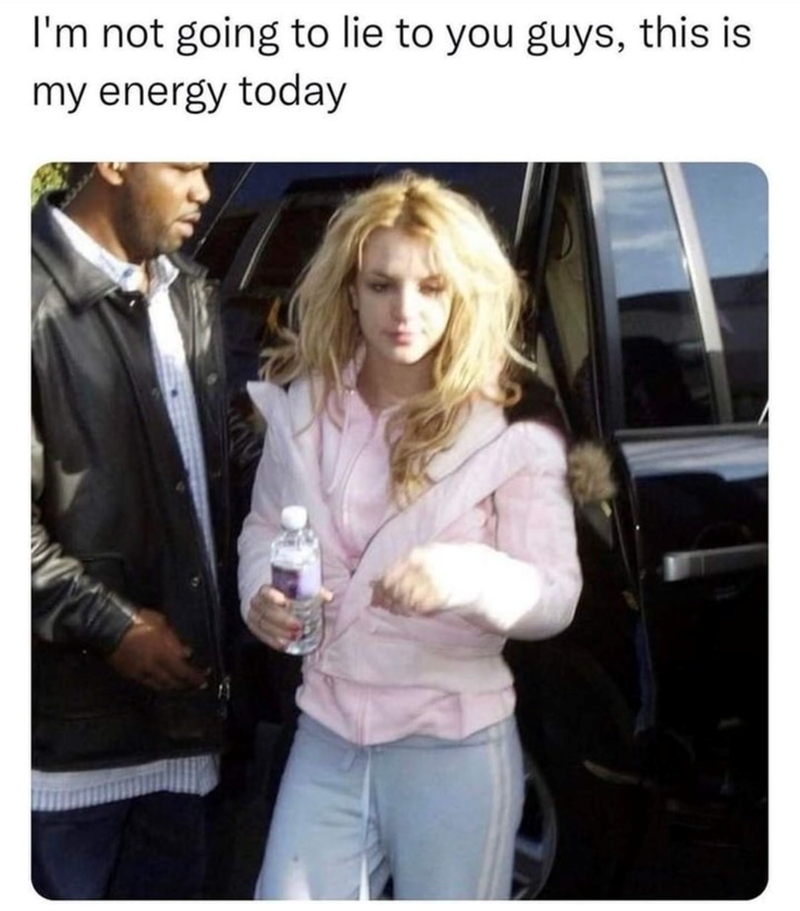 I'm not going to lie to you guys, this is my energy today
