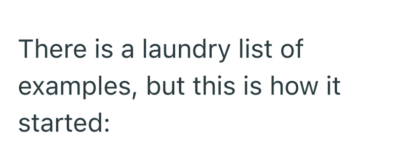 There is a laundry list of examples, but this is how it started: