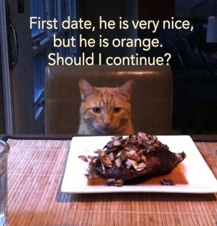 First date, he is very nice, but he is orange. Should I continue?