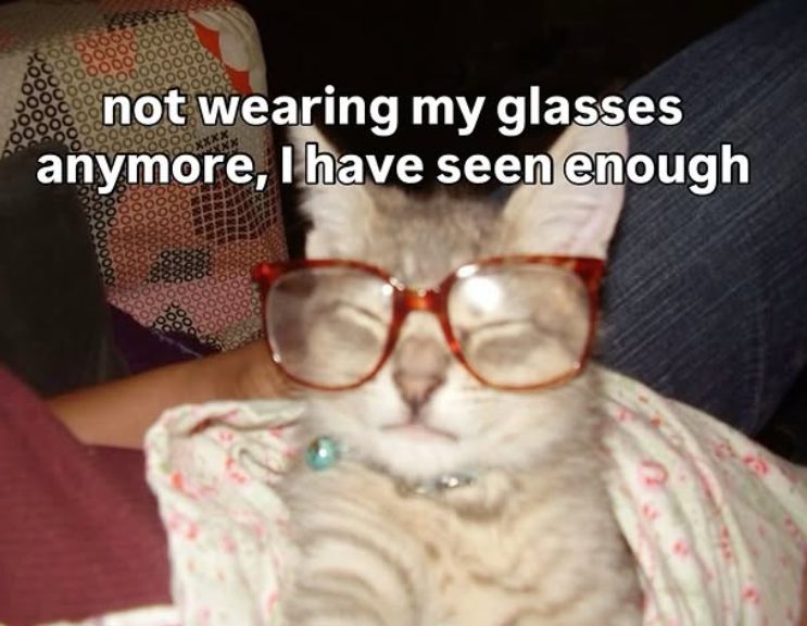 not wearing my glasses anymore, I have seen enough