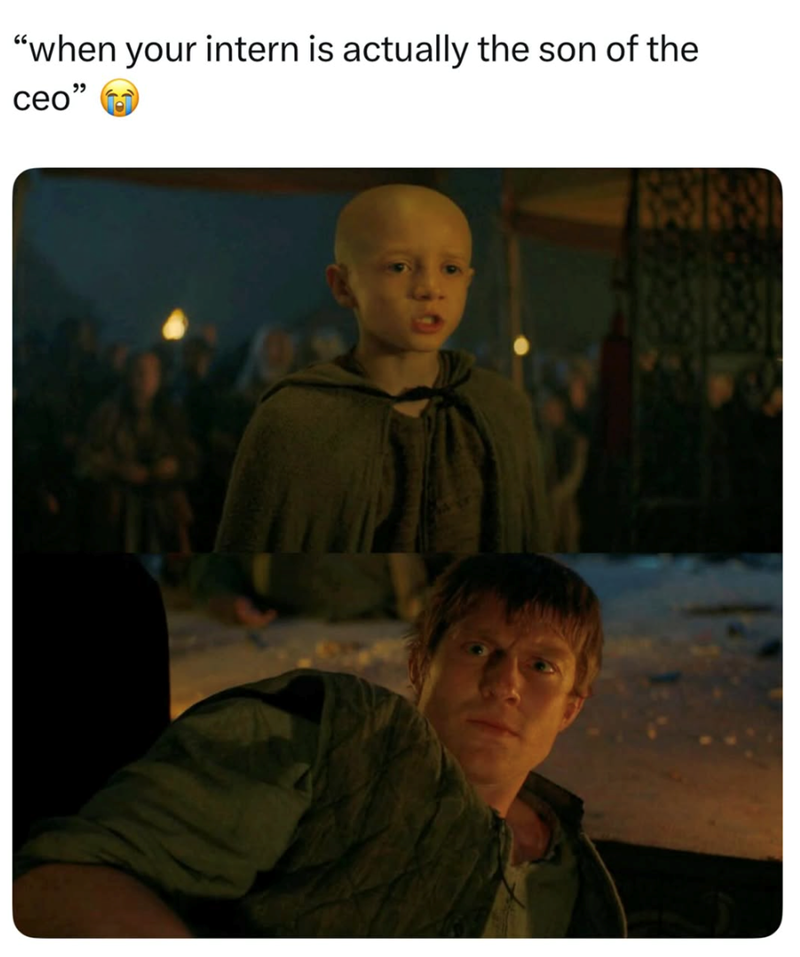 "when your intern is actually the son of the ceo" 8383