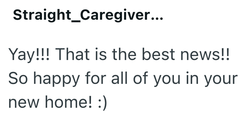 Straight_Caregiver... Yay!!! That is the best news!! So happy for all of you in your new home! :)