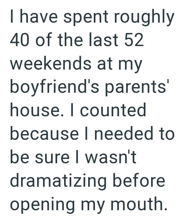 I have spent roughly 40 of the last 52 weekends at my boyfriend's parents' house. I counted because I needed to be sure I wasn't dramatizing before opening my mouth.