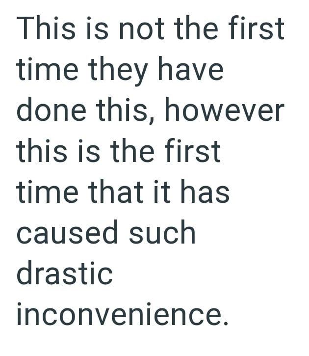 This is not the first time they have done this, however this is the first time that it has caused such drastic inconvenience.