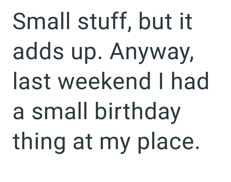 Small stuff, but it adds up. Anyway, last weekend I had a small birthday thing at my place.