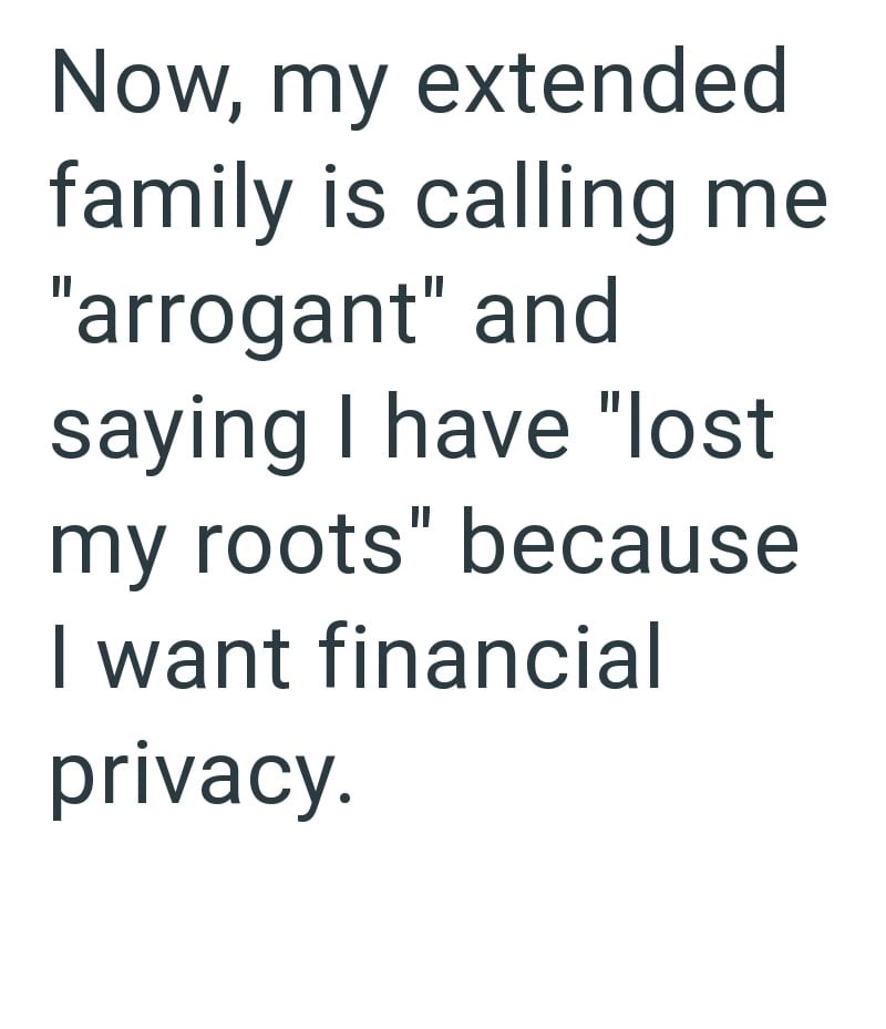 Now, my extended family is calling me "arrogant" and saying I have "lost my roots" because I want financial privacy.